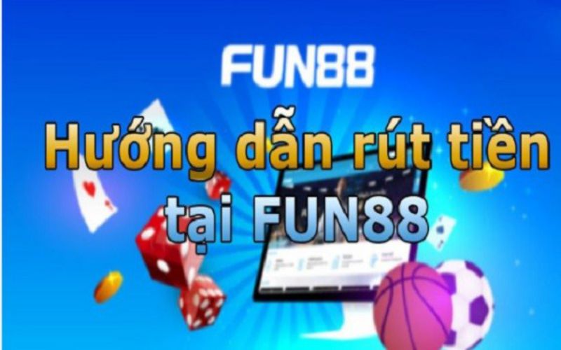 kinh nghiệm rút tiền Fun88 an toàn