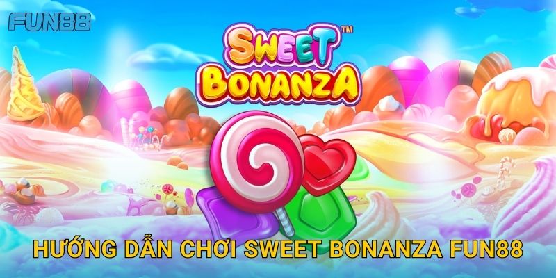 Sweet Bonanza Fun88 ngọt ngào với cơ hội thắng lớn 3 Hướng dẫn chơi Sweet Bonanza Fun88