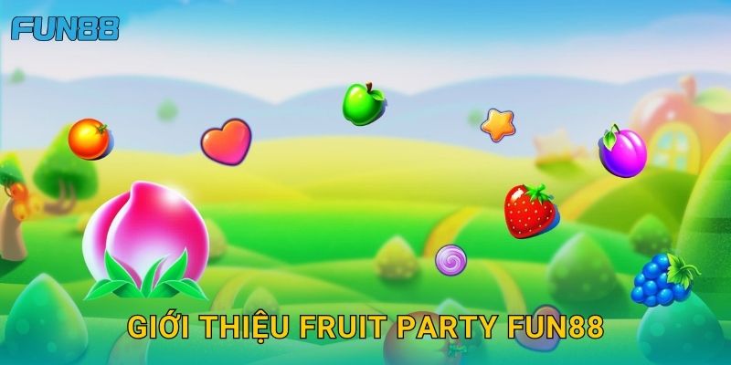 Giới thiệu Fruit Party Fun88