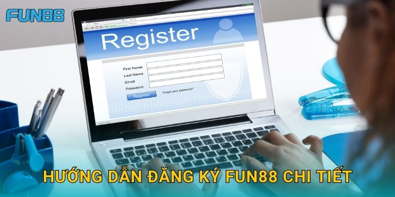 Hướng dẫn Đăng ký Fun88 chi tiết