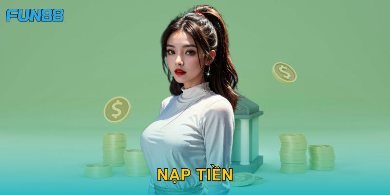 Nạp tiền Fun88 tiện lợi và an toàn tuyệt đối