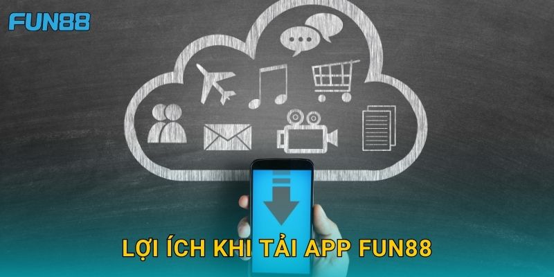 Tải app Fun88 dễ dàng với trải nghiệm mượt mà 3 Lợi ích khi Tải app Fun88