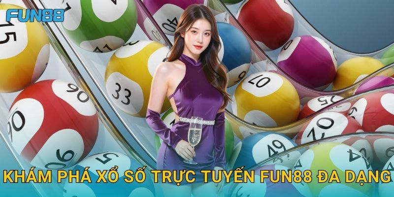 Khám phá xổ số trực tuyến Fun88 đa dạng