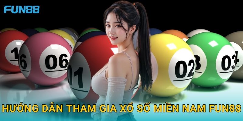 Hướng dẫn tham gia xổ số miền Nam Fun88