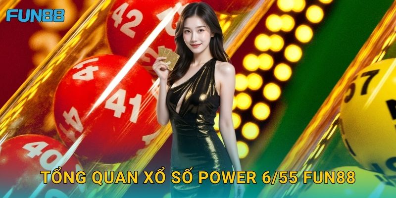 Tổng quan xổ số Power 6/55 Fun88