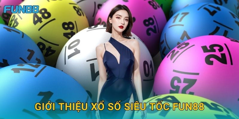 Giới thiệu xổ số siêu tốc Fun88