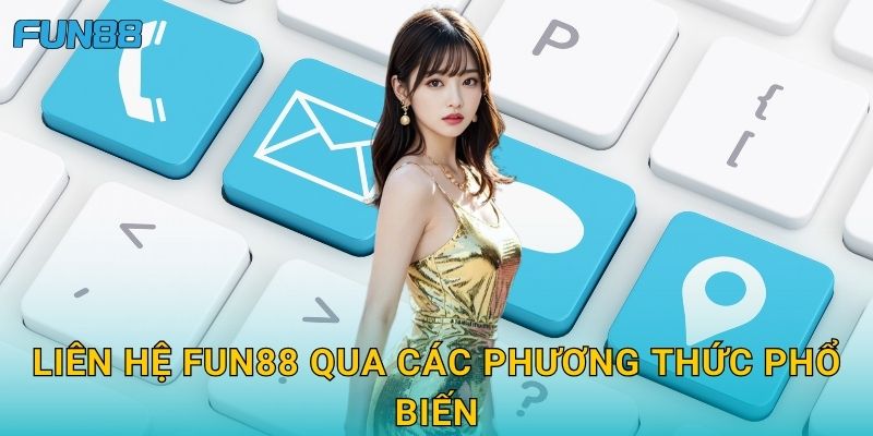 Liên hệ Fun88 dễ dàng với nhiều kênh hỗ trợ 1 Liên hệ Fun88 qua các phương thức phổ biến