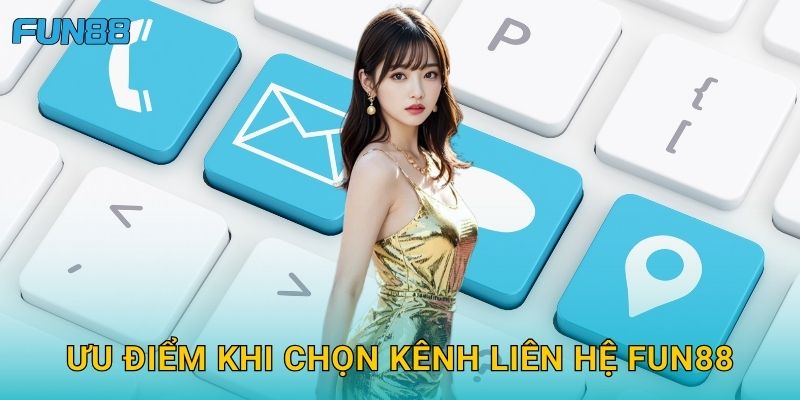 Liên hệ Fun88 dễ dàng với nhiều kênh hỗ trợ 2 Ưu điểm khi chọn kênh Liên hệ Fun88