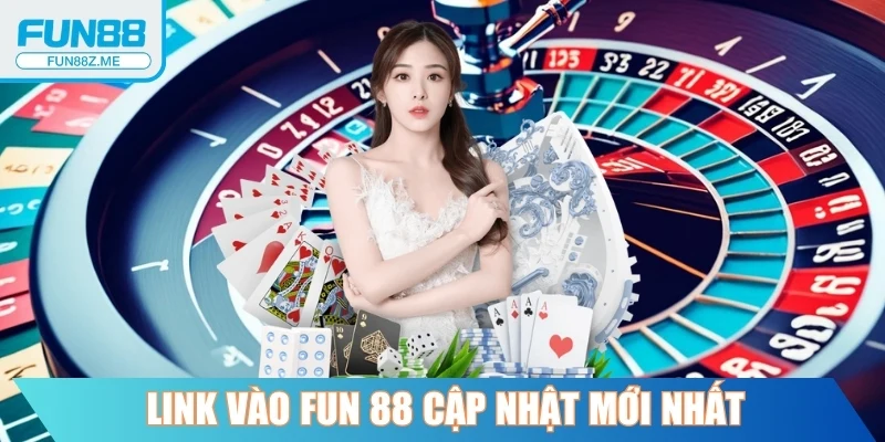 Link vào Fun 88 cập nhật mới nhất tránh bị chặn